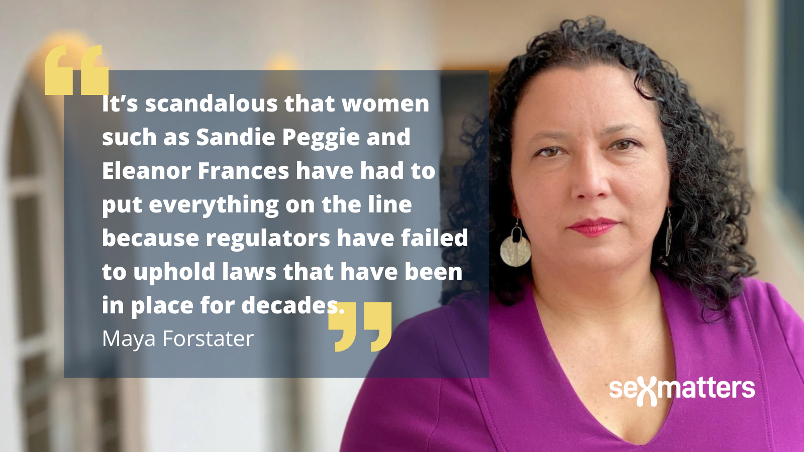 It’s scandalous that women such as Sandie Peggie and Eleanor Frances have had to put everything on the line because regulators have failed to uphold laws that have been in place for decades. – Maya Forstater